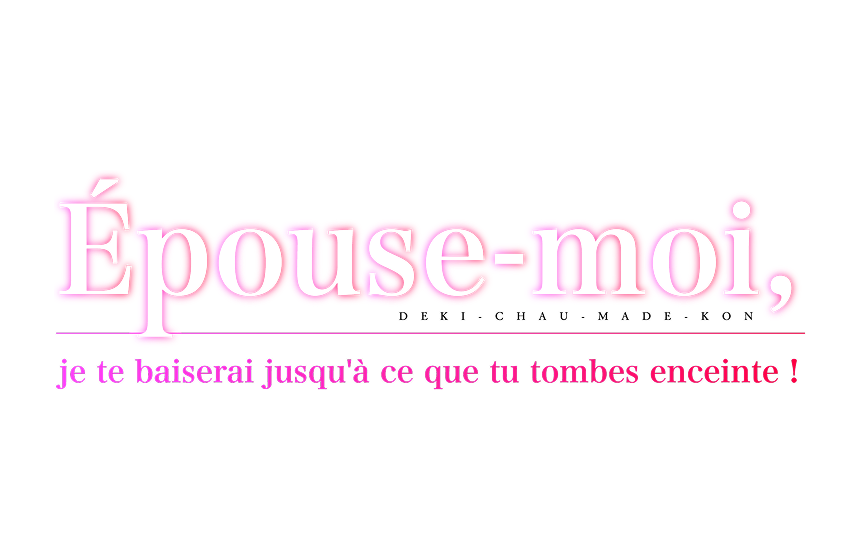 Épouse-moi, je te baiserai jusqu'à ce que tu tombes enceinte !